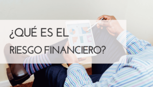 ¿Qué es el Riesgo Financiero?